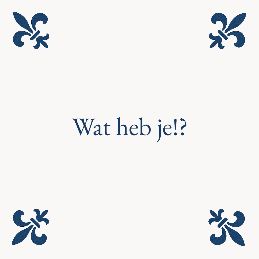 What have you got!? - Delft Blue Tile with Humor